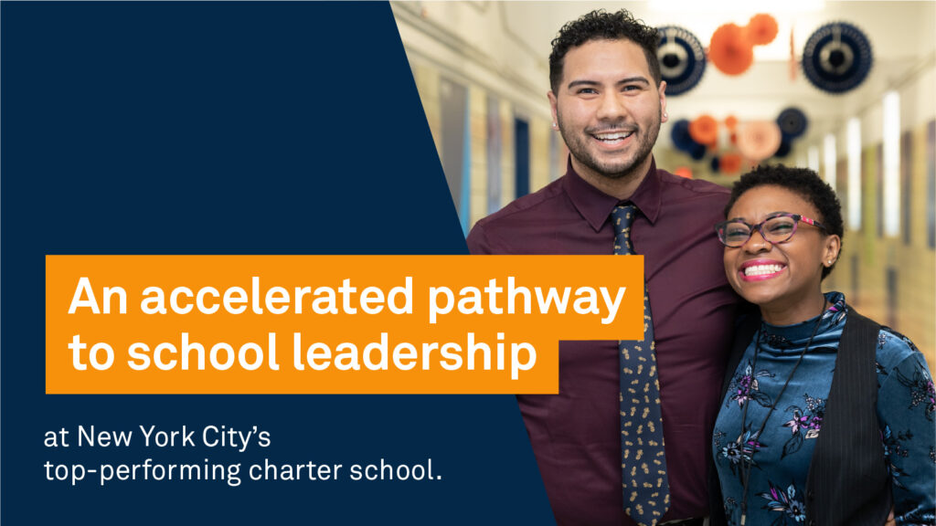 An accelerated pathway to school leadership at New York City's top-performing charter school.