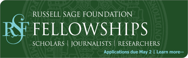 Russell Sage Foundation Fellowships for scholars, journalists and researchers. Applications are due May 2.