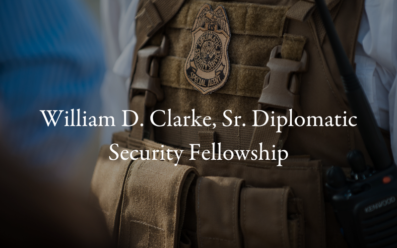 William D. Clarke, Sr. Diplomatic Security Fellowship
