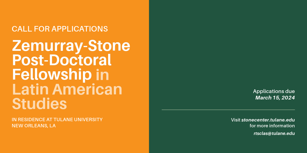 Call for Applications: Zeummary-Stone Post-Doctoral Fellowship in Latin American Studies. In residence at Tulane University. New Orleans, LA. Applications due March 15, 2024.